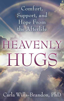 Heavenly Hugs: Comfort, Support and Hope from the Afterlife